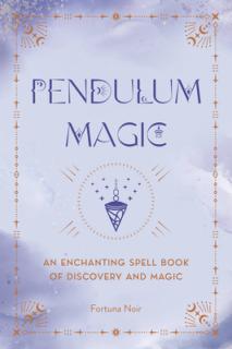 Pendulum Magic: An Enchanting Divination Book of Discovery and Magic