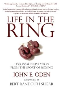 Life in the Ring: Lessons and Inspiration from the Sport of Boxing Including Muhammad Ali, Oscar de la Hoya, Jake Lamotta, George Forema