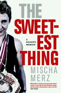 The Sweetest Thing: A Boxer's Memoir