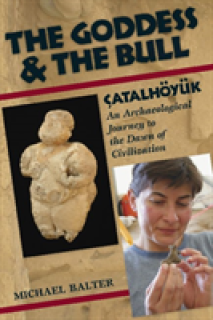 The Goddess and the Bull: atalhyk: An Archaeological Journey to the Dawn of Civilization