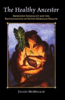 The Healthy Ancestor: Embodied Inequality and the Revitalization of Native Hawai'ian Health