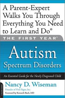The First Year: Autism Spectrum Disorders: An Essential Guide for the Newly Diagnosed Child