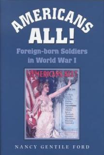 Americans All!: Foreign-Born Soldiers in World War I Volume 73