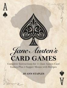 Jane Austen's Card Games - 11 Classic Card Games And 3 Supper Menus From The Novels And Letters Of Jane Austen