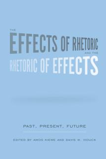 The Effects of Rhetoric and the Rhetoric of Effects: Past, Present, Future