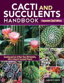 Cacti and Succulents Handbook, Expanded 2nd Edition: The Ultimate Guide to Growing Techniques with a Directory of 300+ Common Species and Varieties
