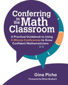 Conferring in the Math Classroom: A Practical Guidebook to Using 5-Minute Conferences to Grow Confident Mathematicians