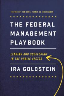 The Federal Management Playbook: Leading and Succeeding in the Public Sector