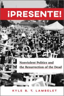 Presente!: Nonviolent Politics and the Resurrection of the Dead
