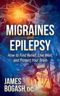 Migraines and Epilepsy: How to Find Relief, Live Well, and Protect Your Brain