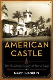 American Castle: One Hundred Years of Mar-A-Lago