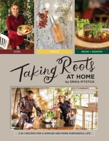 Taking Roots at Home: 3 in 1 Recipes for a Simpler and More Purposeful Life