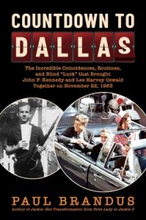 Countdown to Dallas: The Incredible Coincidences, Routines, and Blind Luck That Brought John F. Kennedy and Lee Harvey Oswald Together on N