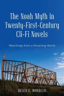 The Noah Myth in Twenty-First-Century CLI-Fi Novels: Rewritings from a Drowning World
