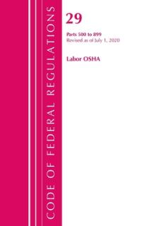 Code of Federal Regulations, Title 29 Labor/OSHA 500-899, Revised as of July 1, 2020