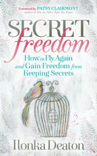 Secret Freedom: How to Fly Again and Gain Freedom from Keeping Secrets