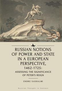 Russian Notions of Power and State in a European Perspective, 1462-1725: Assessing the Significance of Peter's Reign