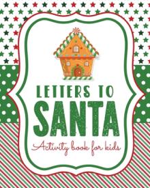 Letters To Santa Activity Book For Kids: North Pole - Crafts and Hobbies - Kid's Activity - Write Your Own - Christmas Gift - Mrs Claus - Naughty or N