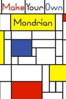 Make your own Mondrian: : 62 Unique Mondrian inspired designs for you to create your own Artwork!