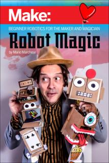 Robot Magic: Beginner Robotics for the Maker and Magician