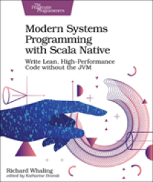 Modern Systems Programming with Scala Native: Write Lean, High-Performance Code Without the Jvm
