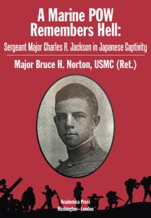 A Marine POW Remembers Hell: Sergeant Major Charles R. Jackson in Japanese Captivity