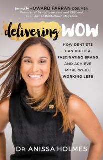 Delivering Wow: How Dentists Can Build a Fascinating Brand and Achieve More While Working Less