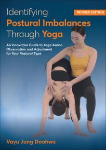 Identifying Postural Imbalances Through Yoga: An Innovative Guide to Yoga Asana Observation and Adjustment for Your Postural Type