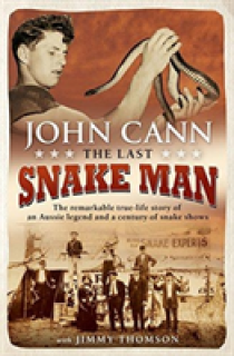 Last Snake Man: The Remarkable Real-Life Story of an Aussie Legend and a Century of Snake Shows