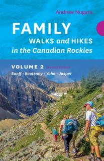 Family Walks & Hikes Canadian Rockies - 2nd Edition, Volume 2: Banff - Kootenay - Yoho - Jasper