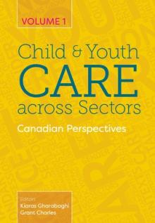 Child and Youth Care across Sectors, Volume 1: Canadian Perspectives