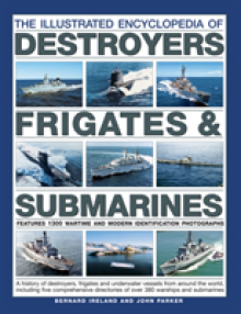 The Illustrated Encyclopedia of Destroyers, Frigates & Submarines: Features 1300 Wartime and Modern Identification Photographs