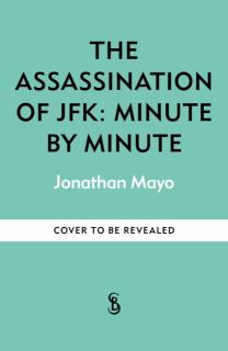 Assassination of  JFK: Minute by Minute