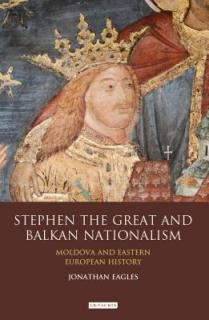 Stephen the Great and Balkan Nationalism: Moldova and Eastern European History