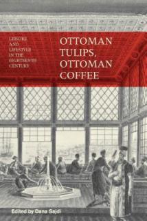 Ottoman Tulips, Ottoman Coffee: Leisure and Lifestyle in the Eighteenth Century