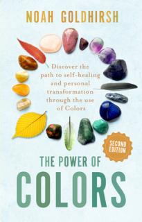 The Power of Colors, 2nd Edition: Discover the Path to Self-Healing and Personal Transformation Through the Use of Colors