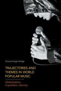 Trajectories and Themes in World Popular Music: Globalization, Capitalism, Identity