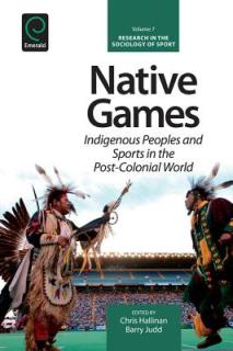 Native Games: Indigenous Peoples and Sports in the Post-Colonial World