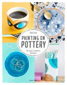 Painting on Pottery: 22 Modern Colourful Designs