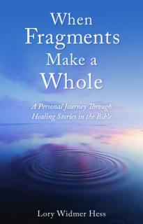 When Fragments Make a Whole: A Personal Journey Through Healing Stories in the Bible