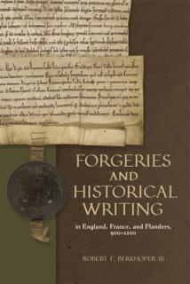 Forgeries and Historical Writing in England, France, and Flanders, 900-1200