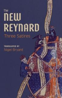 The New Reynard: Three Satires: Renart Le Bestourn, Le Couronnement de Renart, Renart Le Nouvel