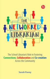 The Networked Librarian: The School Librarians Role in Fostering Connections, Collaboration and Co-Creation Across the Community