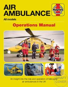 Air Ambulance Operations Manual: An Insight Into the Role and Operation of Helicopter Air Ambulances in the UK