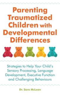 Parenting Traumatized Children with Developmental Differences: Strategies to Help Your Child's Sensory Processing, Language Development, Executive Fun