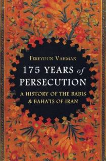 175 Years of Persecution: A History of the Babis and Baha'is of Iran