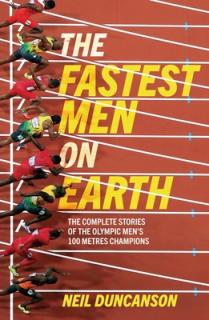 Fastest Men on Earth: The Lives and Legacies of the Olympic Men's 100m Champions