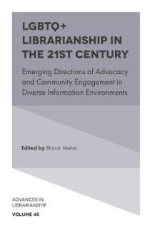 LGBTQ+ Librarianship in the 21st Century: Emerging Directions of Advocacy and Community Engagement in Diverse Information Environments