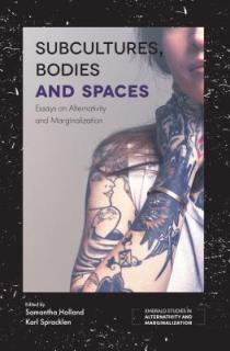 Subcultures, Bodies and Spaces: Essays on Alternativity and Marginalization