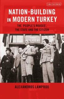 Nation-Building in Modern Turkey: The 'People's Houses', the State and the Citizen